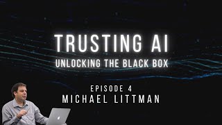 AI Ethics in Higher Education w/Michael Littman | Trusting AI: Unlocking the Black Box (Episode 4)