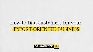 How To Find Customers For Your Export-Oriented Business