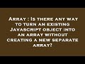 Array : Is there any way to turn an existing Javascript object into an array without creating a new
