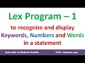 Lex Program to recognize and display keywords, numbers, and words in a given statement Mahesh Huddar