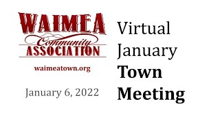 Waimea Community Association Virtual Town Meeting - Thursday, January 6, 2022