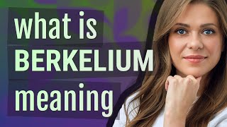 Berkelium | meaning of Berkelium