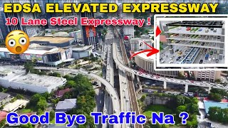 Wow ! 10 Lane Steel Expressway para sa EDSA ! Solusyon sa Traffic para sa METEO MANILA ?