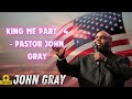 King Me Part   4   Pastor John Gray