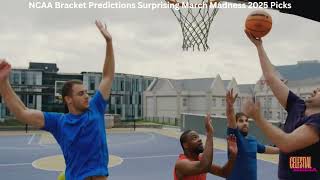 Ncaa Bracket Predictions Surprising March Madness 2025 Picks