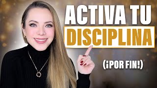 ACTIVA (POR FIN) TU DISCIPLINA ¡FUNCIONA!