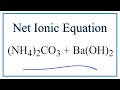 How to Write the Net Ionic Equation for (NH4)2CO3 + Ba(OH)2 = BaCO3 + NH3 + H2O