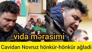 Cavidan Novruz atasinin vida mərasimində göz yaşlari içində