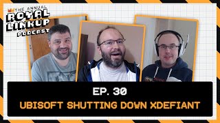 Ubisoft shutting down XDefiant!  Ep. 30 - The Royal Link Up Podcast