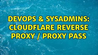 DevOps & SysAdmins: Cloudflare reverse proxy / proxy pass