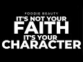 Foodie Beauty, It's not your Faith, it's your Character