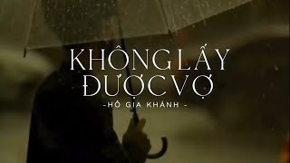 Không Lấy Được Vợ - Hồ Gia Khánh ( Lyric Video ) | Chiếc nhẫn cưới ngày nào hứa sẽ trao nhau mãi mãi