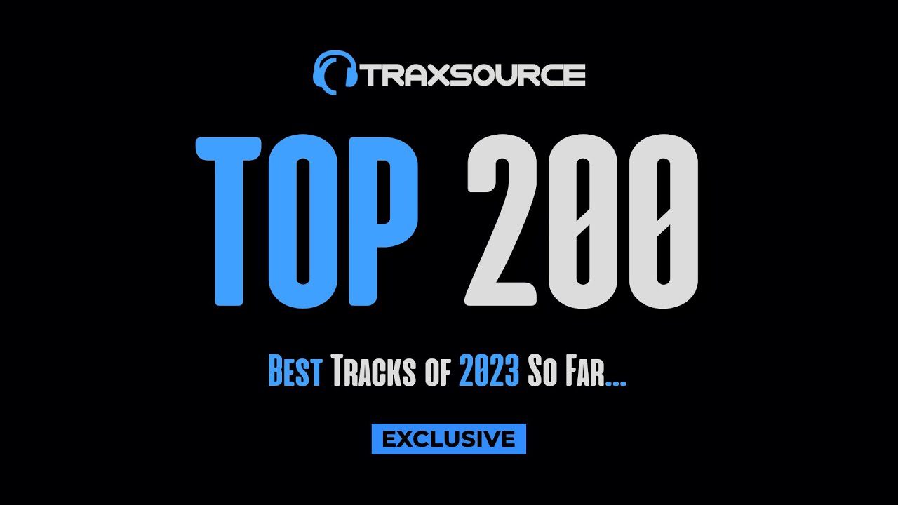 Traxsource Top 200 Best Tracks Of 2023 So Far... - YouTube