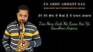 Saxophone Music | Tere Mere Bich Me Kaisa Hai Ye Bandhan Anjana | Ex Army Abhijit Sax