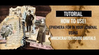 TUTORIAL: HOW TO USE EPHEMERA IN YOUR JOURNAL: MAKING THREE EPHEMERA PIECES: USING WHICHCRAFTDOYOUDO