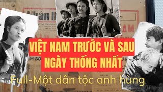 FULL | VIỆT NAM TRƯỚC VÀ SAU NGÀY THỐNG NHẤT 30 THÁNG 4