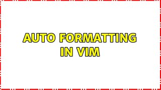 Auto formatting in VIM (2 Solutions!!)