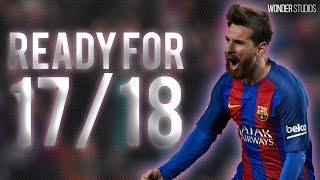 Lionel Messi - Ready For 17/18 • Skills & Goals •