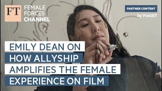 Emily Dean on how allyship amplifies the female experience on film | FT Female Forces