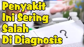 Macam-macam Penyakit yang Sering Salah Diagnosis