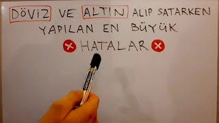 Döviz ve Altın alıp satarken yapılan en büyük hatalar