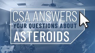 The CSA answers your questions about asteroids