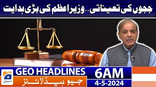 Geo Headlines 6 AM - Appointment of Judges - Prime Minister's Major Directive | 4th May 2024