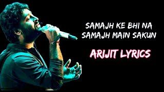 Arijit Singh (Lyrics) Samajh Ke Na Samajh Saku | Arijit Singh | Lyrics Song | Latest Bollywood Song|