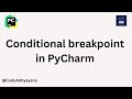 conditional breakpoint in PyCharm
