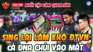 🔴Buổi Tập Làm Quen Sân : Sing Lại Làm Khó ĐTVN, Cả ĐNA Chửi Vào Mặt