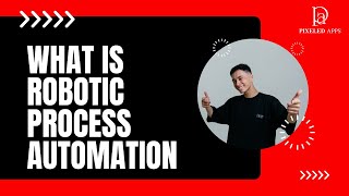 What Is Robotic Process Automation | What Is RPA | Pixeled Apps