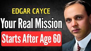 Your Real Mission Begins After 60 (Few Understand This) | EDGAR CAYCE SPIRITUALITY