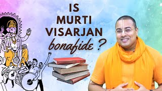 Is Murti Visarjan bonafide ? | Satya Gopinath Das