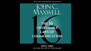 The 16 Undeniable Laws of Communication: Apply Them & Make the Most of Your Message | FULL AUDIOBOOK