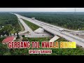 UPDATE KONDISI TERKINI PINTU TOL KUALA BINGAI DRONE VIDEO