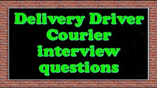 Delivery Driver Courier interview questions