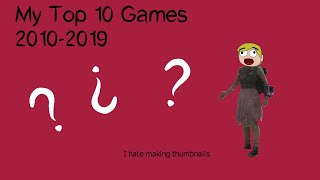 My Top 10 Games of the Last Decade / An Opinion You Didn't Ask For