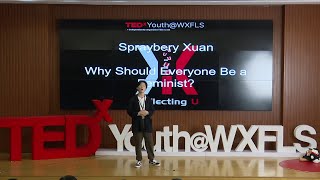 Why Should Everyone be a Feminist? | Sprayberry Xuan | TEDxYouth@WXFLS