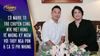 Cô Marie To trò chuyện cùng NTK Việt Hùng về những kỷ niệm với Thúy Nga PBN và ca sĩ Phi Nhung