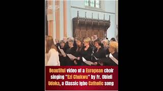 Beautiful video of a European choir singing “Ezi Chukwu” by Fr. Obieli  Udoka.