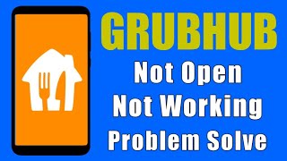 Grubhub App Not Open Not Working Problem Solve