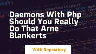 Daemons with php should you really do that arne blankerts