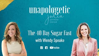 The 40 Day Sugar Fast with Wendy Speake