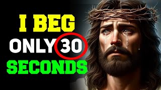 I Beg Only 30 Sec  ? God massage today #jesus #godmessage