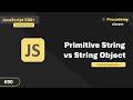 JavaScript string type vs String Object: How do Primitives Have Methods? (Boxing Explained) (#90)