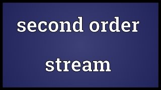 Second order stream Meaning