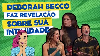 Engole ou Cospe: Deborah Secco faz revelação surpreendente