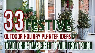 33  Festive Outdoor Holiday Planter Ideas To Add Christmas Cheer To Your Front Porch