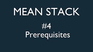 Mean Stack Tutorial - 4 - Prerequisites