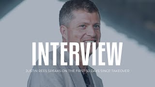 Chairman's Interview: Justin Rees 50 Days Since Takeover